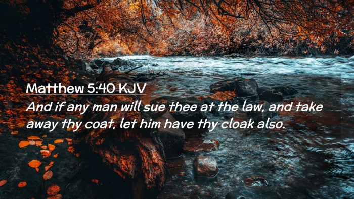 Picture 02 - Matthew 5:40 KJV Desktop Wallpaper - And if any man will sue thee at the law, and take - Desktop Bible Verse Wallpaper