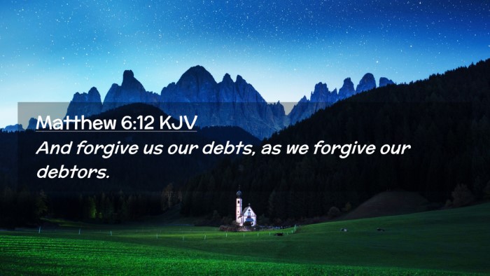 Picture 02 - Matthew 6:12 KJV Desktop Wallpaper - And forgive us our debts, as we forgive our - Desktop Bible Verse Wallpaper