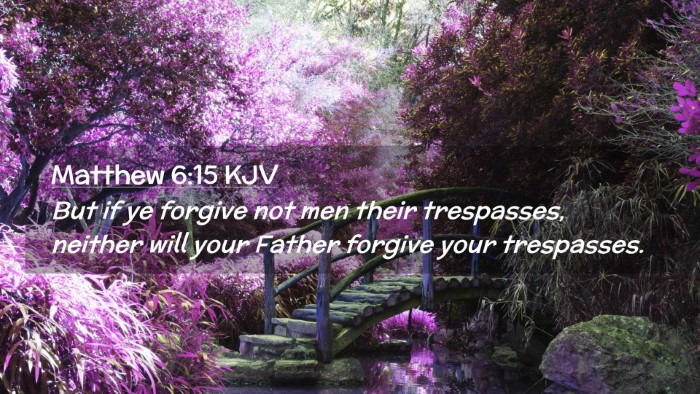 Picture 02 - Matthew 6:15 KJV Desktop Wallpaper - But if ye forgive not men their trespasses, - Desktop Bible Verse Wallpaper