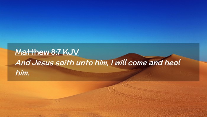 Picture 02 - Matthew 8:7 KJV Desktop Wallpaper - And Jesus saith unto him, I will come and heal - Desktop Bible Verse Wallpaper