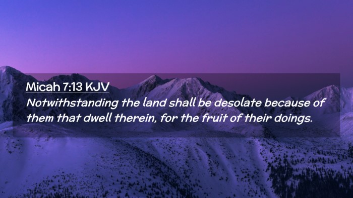 Picture 02 - Micah 7:13 KJV Desktop Wallpaper - Notwithstanding the land shall be desolate - Desktop Bible Verse Wallpaper