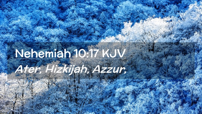 Picture 02 - Nehemiah 10:17 KJV Desktop Wallpaper - Ater, Hizkijah, - Desktop Bible Verse Wallpaper