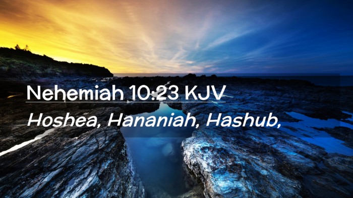 Picture 02 - Nehemiah 10:23 KJV Desktop Wallpaper - Hoshea, Hananiah, - Desktop Bible Verse Wallpaper
