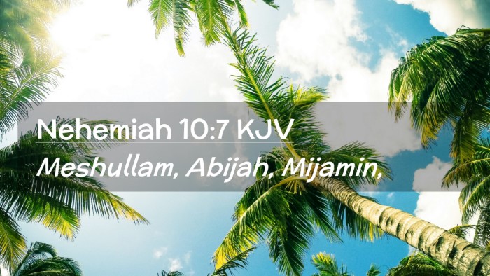 Picture 02 - Nehemiah 10:7 KJV Desktop Wallpaper - Meshullam, Abijah, - Desktop Bible Verse Wallpaper