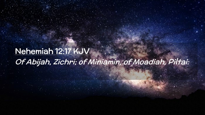 Picture 02 - Nehemiah 12:17 KJV Desktop Wallpaper - Of Abijah, Zichri; of Miniamin, of Moadiah, - Desktop Bible Verse Wallpaper