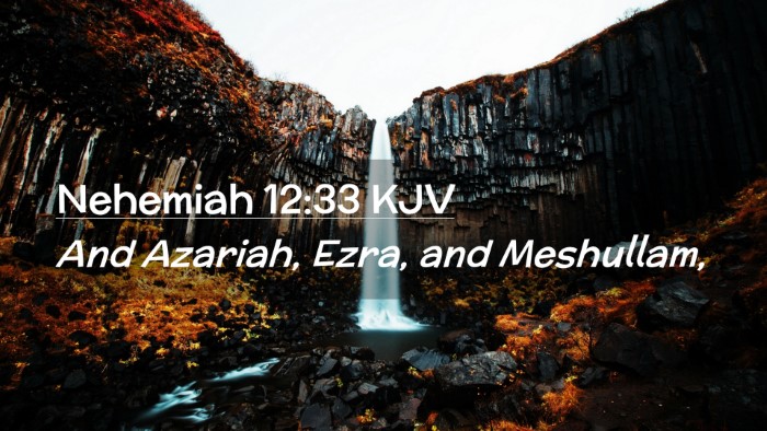 Picture 02 - Nehemiah 12:33 KJV Desktop Wallpaper - And Azariah, Ezra, and - Desktop Bible Verse Wallpaper