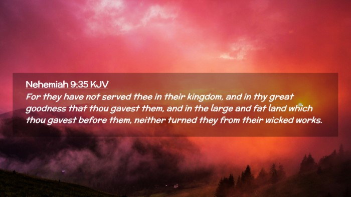 Picture 02 - Nehemiah 9:35 KJV Desktop Wallpaper - For they have not served thee in their kingdom, - Desktop Bible Verse Wallpaper