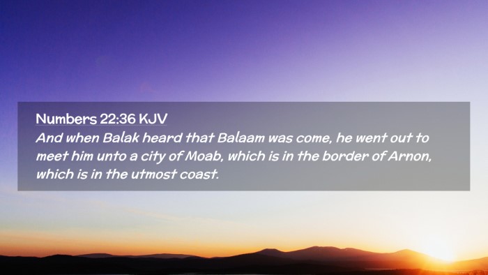 Picture 02 - Numbers 22:36 KJV Desktop Wallpaper - And when Balak heard that Balaam was come, he - Desktop Bible Verse Wallpaper