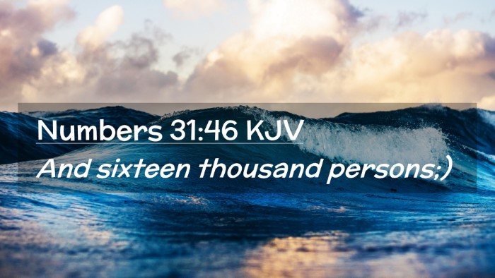 Picture 02 - Numbers 31:46 KJV Desktop Wallpaper - And sixteen thousand - Desktop Bible Verse Wallpaper