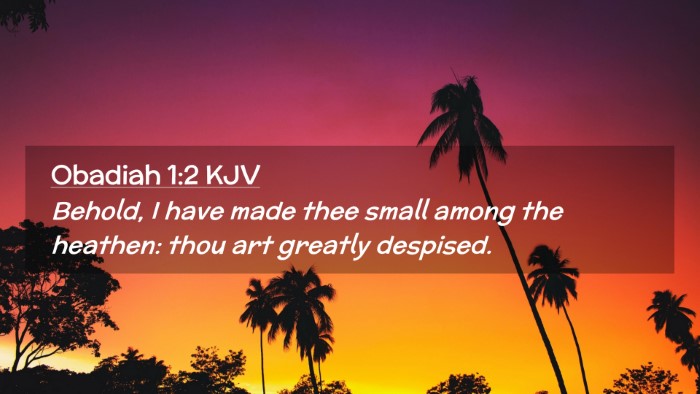 Picture 02 - Obadiah 1:2 KJV Desktop Wallpaper - Behold, I have made thee small among the heathen: - Desktop Bible Verse Wallpaper
