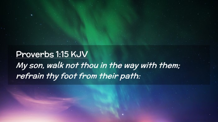 Picture 02 - Proverbs 1:15 KJV Desktop Wallpaper - My son, walk not thou in the way with them; - Desktop Bible Verse Wallpaper