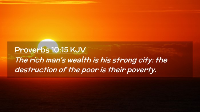 Picture 02 - Proverbs 10:15 KJV Desktop Wallpaper - The rich man's wealth is his strong city: the - Desktop Bible Verse Wallpaper