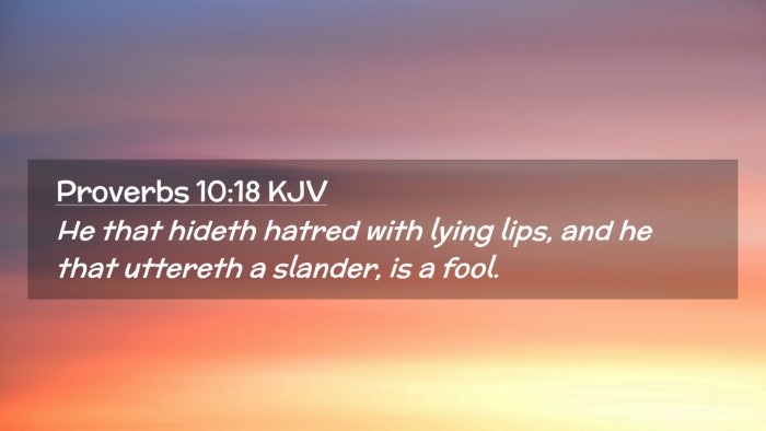 Picture 02 - Proverbs 10:18 KJV Desktop Wallpaper - He that hideth hatred with lying lips, and he - Desktop Bible Verse Wallpaper