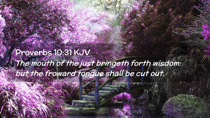 Picture 02 - Proverbs 10:31 KJV Desktop Wallpaper - The mouth of the just bringeth forth wisdom: but - Desktop Bible Verse Wallpaper