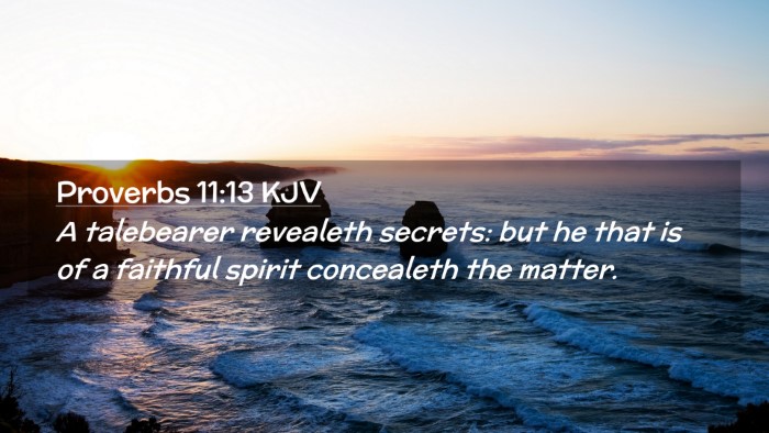 Picture 02 - Proverbs 11:13 KJV Desktop Wallpaper - A talebearer revealeth secrets: but he that is of - Desktop Bible Verse Wallpaper