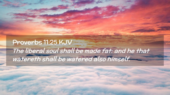 Picture 02 - Proverbs 11:25 KJV Desktop Wallpaper - The liberal soul shall be made fat: and he that - Desktop Bible Verse Wallpaper