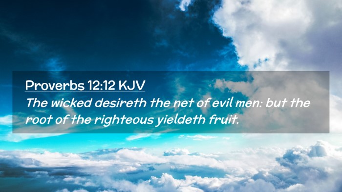 Picture 02 - Proverbs 12:12 KJV Desktop Wallpaper - The wicked desireth the net of evil men: but the - Desktop Bible Verse Wallpaper