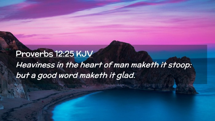 Picture 02 - Proverbs 12:25 KJV Desktop Wallpaper - Heaviness in the heart of man maketh it stoop: - Desktop Bible Verse Wallpaper