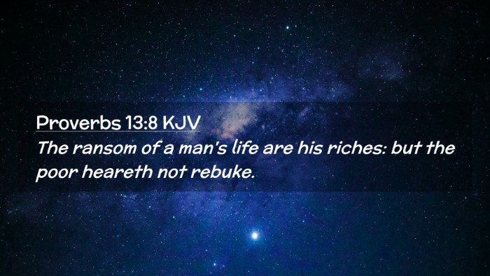 Picture 02 - Proverbs 13:8 KJV Desktop Wallpaper - The ransom of a man's life are his riches: but - Desktop Bible Verse Wallpaper