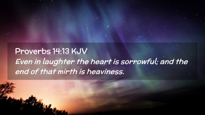 Picture 02 - Proverbs 14:13 KJV Desktop Wallpaper - Even in laughter the heart is sorrowful; and the - Desktop Bible Verse Wallpaper