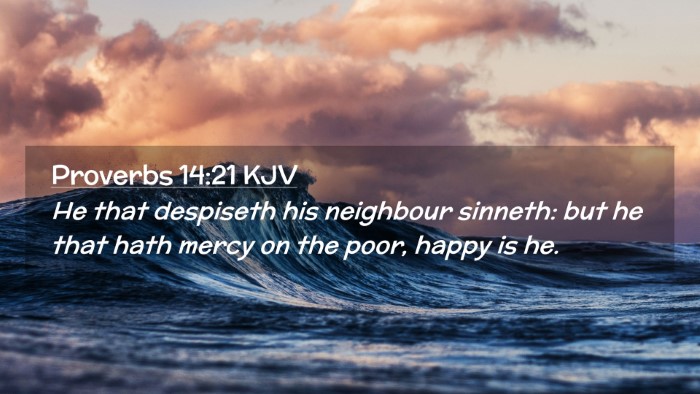 Picture 02 - Proverbs 14:21 KJV Desktop Wallpaper - He that despiseth his neighbour sinneth: but he - Desktop Bible Verse Wallpaper