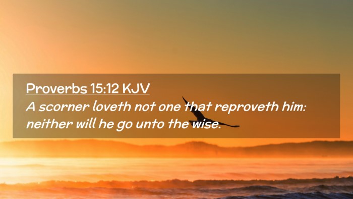 Picture 02 - Proverbs 15:12 KJV Desktop Wallpaper - A scorner loveth not one that reproveth him: - Desktop Bible Verse Wallpaper