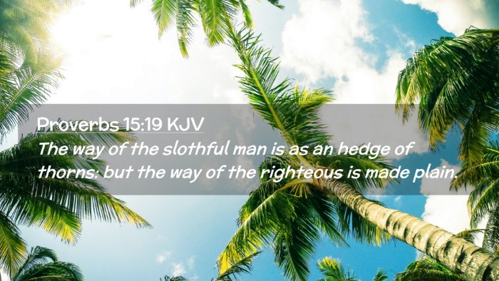 Picture 02 - Proverbs 15:19 KJV Desktop Wallpaper - The way of the slothful man is as an hedge of - Desktop Bible Verse Wallpaper