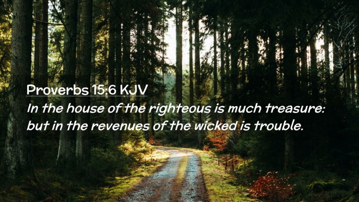 Picture 02 - Proverbs 15:6 KJV Desktop Wallpaper - In the house of the righteous is much treasure: - Desktop Bible Verse Wallpaper