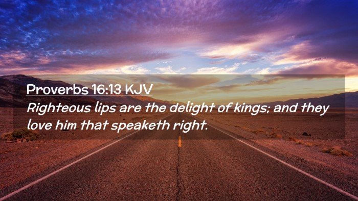 Picture 02 - Proverbs 16:13 KJV Desktop Wallpaper - Righteous lips are the delight of kings; and they - Desktop Bible Verse Wallpaper