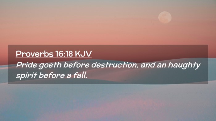 Picture 02 - Proverbs 16:18 KJV Desktop Wallpaper - Pride goeth before destruction, and an haughty - Desktop Bible Verse Wallpaper