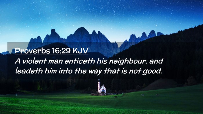 Picture 02 - Proverbs 16:29 KJV Desktop Wallpaper - A violent man enticeth his neighbour, and leadeth - Desktop Bible Verse Wallpaper
