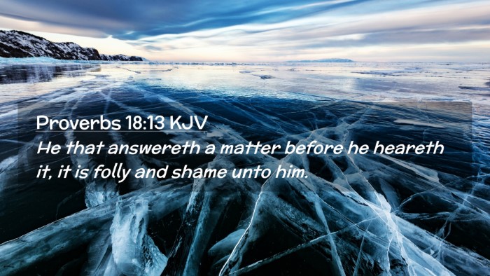 Picture 02 - Proverbs 18:13 KJV Desktop Wallpaper - He that answereth a matter before he heareth it, - Desktop Bible Verse Wallpaper