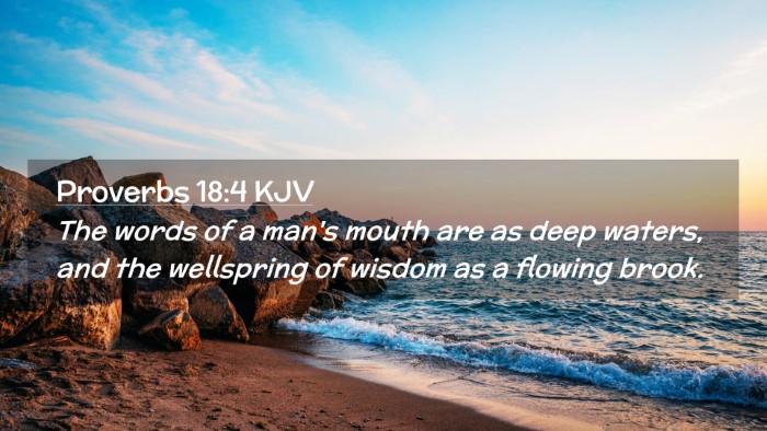 Picture 02 - Proverbs 18:4 KJV Desktop Wallpaper - The words of a man's mouth are as deep waters, - Desktop Bible Verse Wallpaper