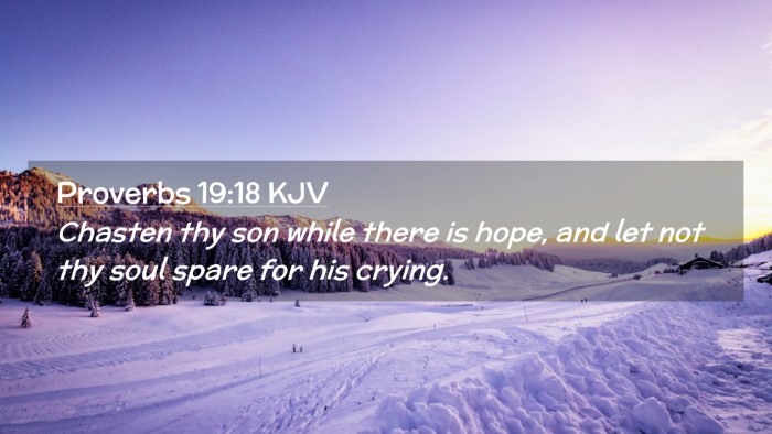 Picture 02 - Proverbs 19:18 KJV Desktop Wallpaper - Chasten thy son while there is hope, and let not - Desktop Bible Verse Wallpaper
