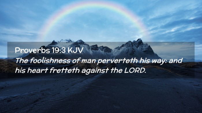 Picture 02 - Proverbs 19:3 KJV Desktop Wallpaper - The foolishness of man perverteth his way: and - Desktop Bible Verse Wallpaper