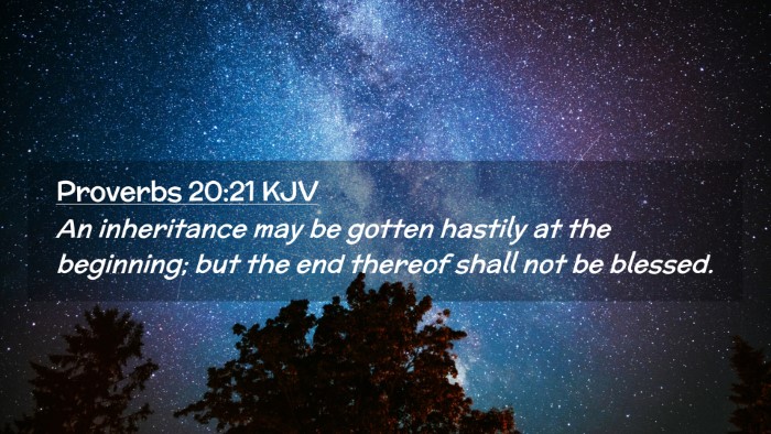 Picture 02 - Proverbs 20:21 KJV Desktop Wallpaper - An inheritance may be gotten hastily at the - Desktop Bible Verse Wallpaper