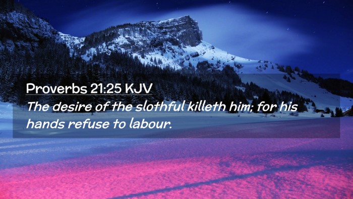Picture 02 - Proverbs 21:25 KJV Desktop Wallpaper - The desire of the slothful killeth him; for his - Desktop Bible Verse Wallpaper