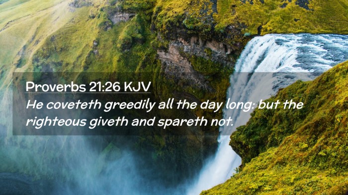 Picture 02 - Proverbs 21:26 KJV Desktop Wallpaper - He coveteth greedily all the day long: but the - Desktop Bible Verse Wallpaper