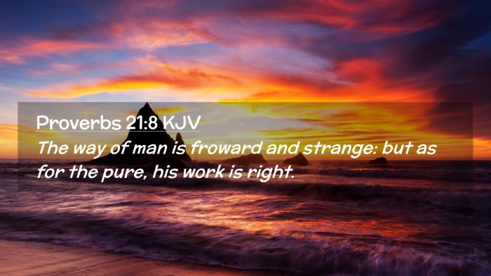 Picture 02 - Proverbs 21:8 KJV Desktop Wallpaper - The way of man is froward and strange: but as for - Desktop Bible Verse Wallpaper