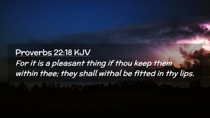 Picture 02 - Proverbs 22:18 KJV Desktop Wallpaper - For it is a pleasant thing if thou keep them - Desktop Bible Verse Wallpaper