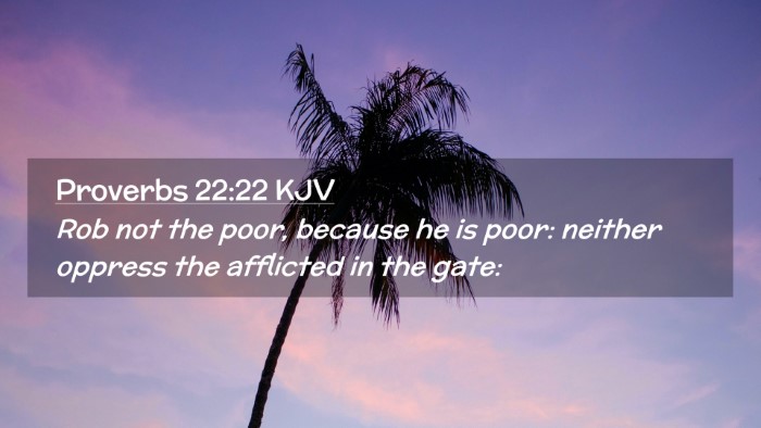 Picture 02 - Proverbs 22:22 KJV Desktop Wallpaper - Rob not the poor, because he is poor: neither - Desktop Bible Verse Wallpaper