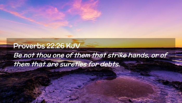 Picture 02 - Proverbs 22:26 KJV Desktop Wallpaper - Be not thou one of them that strike hands, or of - Desktop Bible Verse Wallpaper