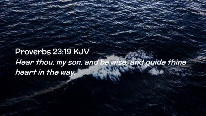 Picture 02 - Proverbs 23:19 KJV Desktop Wallpaper - Hear thou, my son, and be wise, and guide thine - Desktop Bible Verse Wallpaper