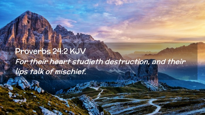 Picture 02 - Proverbs 24:2 KJV Desktop Wallpaper - For their heart studieth destruction, and their - Desktop Bible Verse Wallpaper