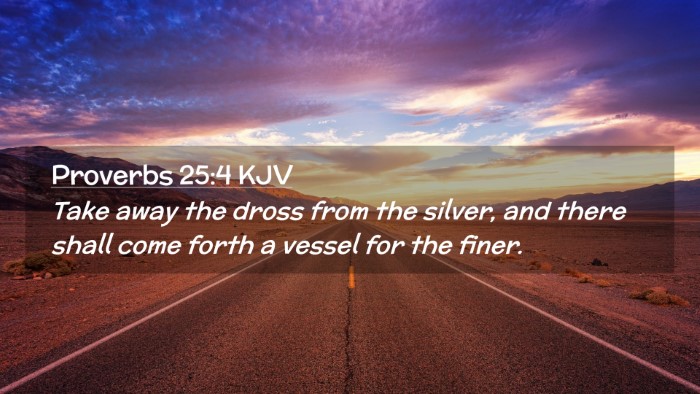 Picture 02 - Proverbs 25:4 KJV Desktop Wallpaper - Take away the dross from the silver, and there - Desktop Bible Verse Wallpaper