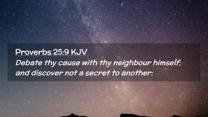 Picture 02 - Proverbs 25:9 KJV Desktop Wallpaper - Debate thy cause with thy neighbour himself; and - Desktop Bible Verse Wallpaper