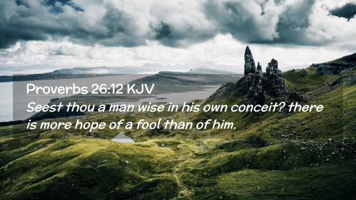 Picture 02 - Proverbs 26:12 KJV Desktop Wallpaper - Seest thou a man wise in his own conceit? there - Desktop Bible Verse Wallpaper