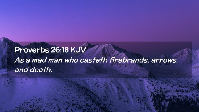 Picture 02 - Proverbs 26:18 KJV Desktop Wallpaper - As a mad man who casteth firebrands, arrows, and - Desktop Bible Verse Wallpaper
