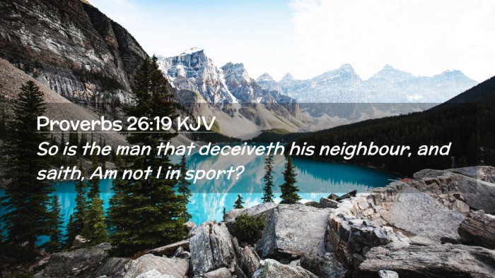 Picture 02 - Proverbs 26:19 KJV Desktop Wallpaper - So is the man that deceiveth his neighbour, and - Desktop Bible Verse Wallpaper