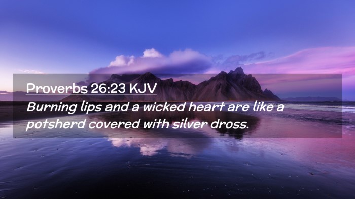 Picture 02 - Proverbs 26:23 KJV Desktop Wallpaper - Burning lips and a wicked heart are like a - Desktop Bible Verse Wallpaper